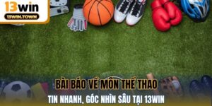 Bài Báo Về Môn Thể Thao - Tin Nhanh, Góc Nhìn Sâu Tại 13WIN