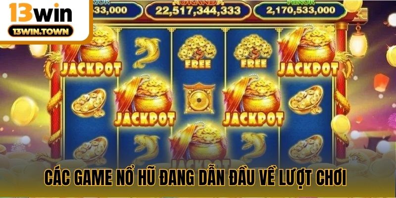 Các game nổ hũ đang dẫn đầu về lượt chơi