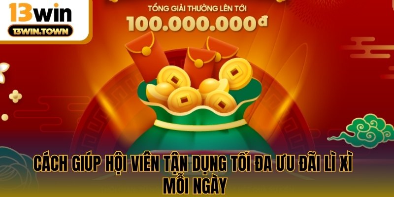 Cách giúp hội viên tận dụng tối đa ưu đãi lì xì mỗi ngày