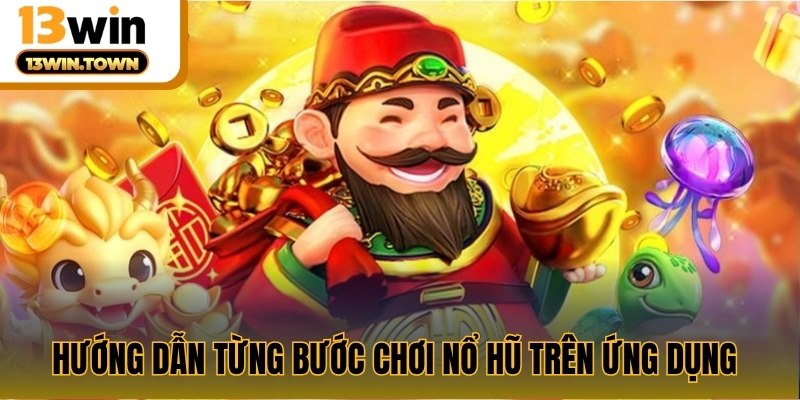 Hướng dẫn từng bước chơi nổ hũ trên ứng dụng