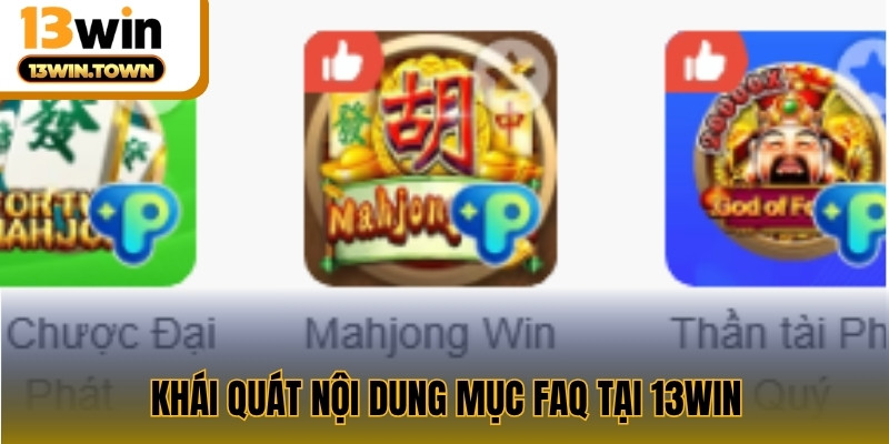 Khái quát nội dung mục FAQ tại 13WIN