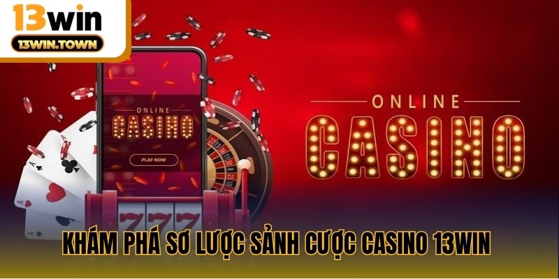 Khám phá sơ lược sảnh cược casino 13WIN