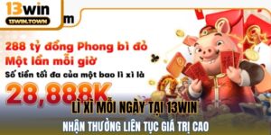 Lì Xì Mỗi Ngày Tại 13WIN - Nhận Thưởng Liên Tục Giá Trị Cao