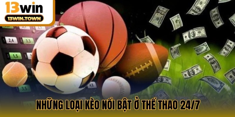 Những loại kèo nổi bật ở Thể thao 24/7