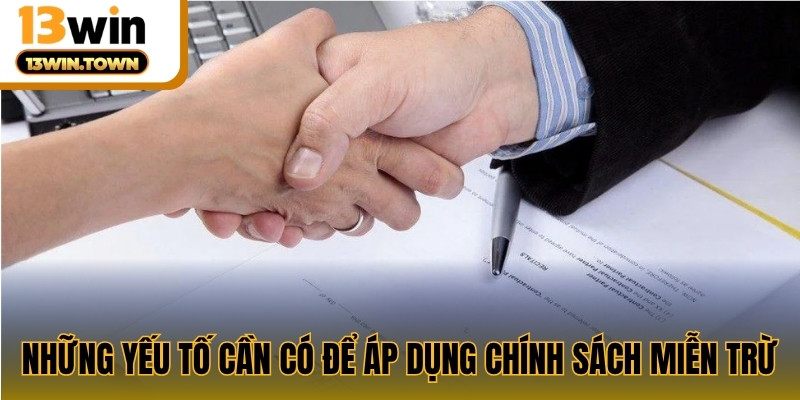 Những yếu tố cần có để áp dụng chính sách miễn trừ