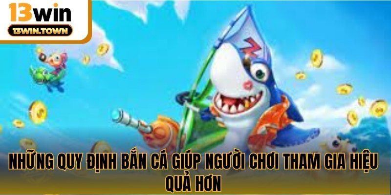 Những quy định bắn cá giúp người chơi tham gia hiệu quả hơn