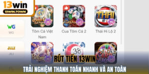 Rút Tiền 13WIN – Trải Nghiệm Thanh Toán Nhanh Và An Toàn