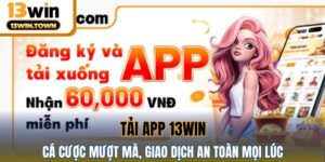 Tải App 13WIN – Cá Cược Mượt Mà, Giao Dịch An Toàn Mọi Lúc