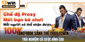 Tặng 100k Sảnh Thể Thao 13WIN - Trải Nghiệm Cá Cược Đỉnh Cao