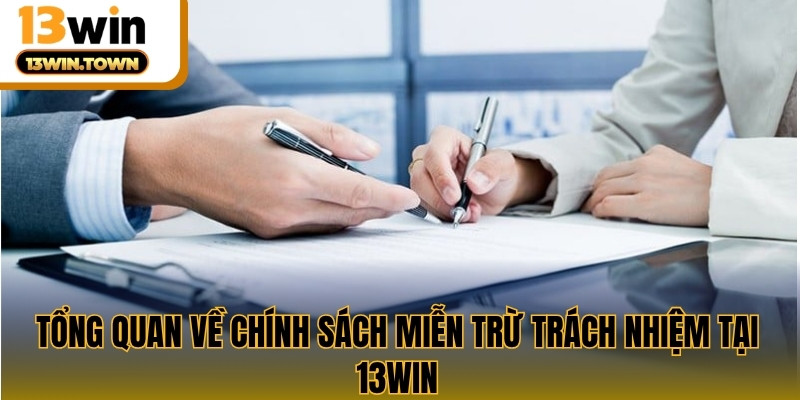 Tổng quan về chính sách miễn trừ trách nhiệm tại 13WIN